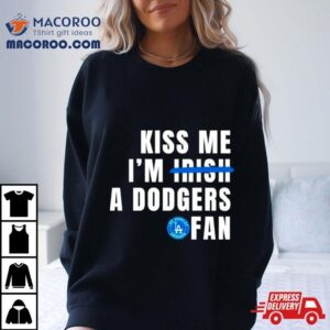 Kiss Me I M A Dodgers Fan Tshirt