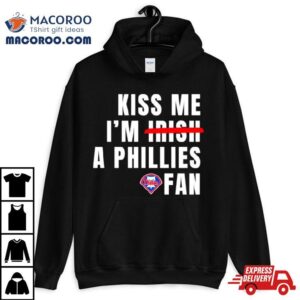 Kiss Me I M A Phillies Fan Tshirt