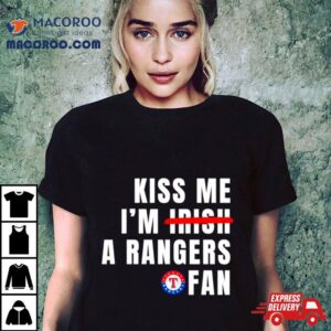 Kiss Me I M A Rangers Fan Tshirt