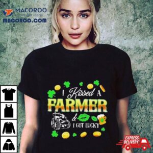 Kissed A Farmer Got Lucky Funny St Patrick’s Day Farmer T Shirt