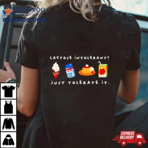 Lactose Intolerant Just Tolerate I Tshirt