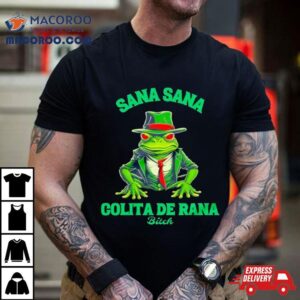 Latino Sana Sana Colita De Rana Bitch Tshirt