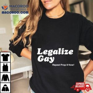 Legalize Gay Repeal Prop Now Tshirt