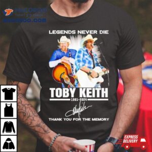 Legends Never Die Toby Keith 1961 2024 Thank You For The Memories Signatures Shirt