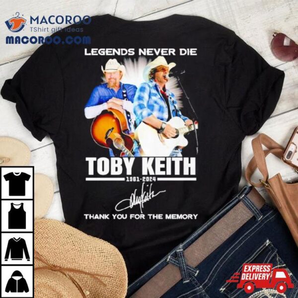 Legends Never Die Toby Keith 1961 2024 Thank You For The Memories Signatures Shirt