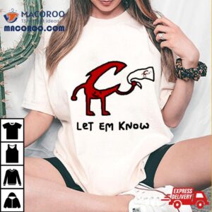 Let Em Know Shirt 2 Let Em Know Tshirt