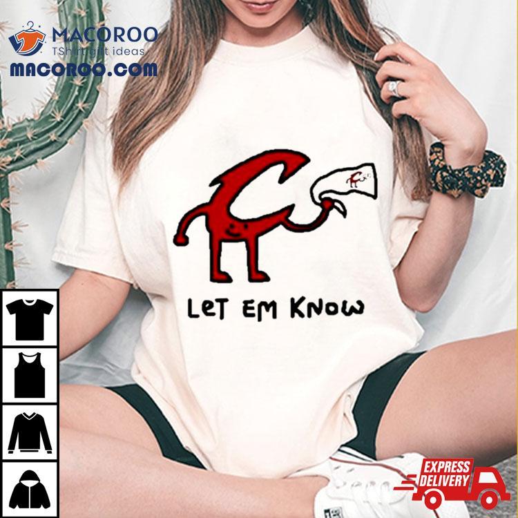Let Em Know Shirt Let Em Know Shirt