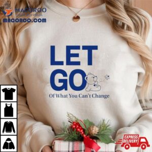 Let Go Teddy Butterfly Of What You Can Rsquo T Change Tshirt