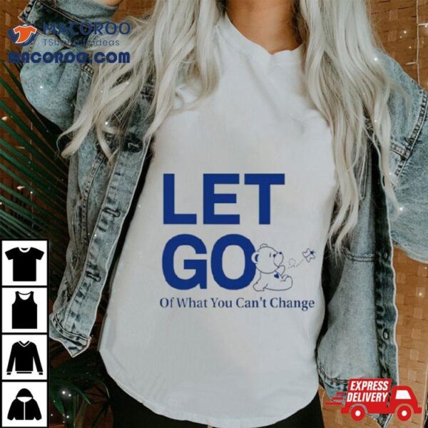 Let Go Teddy Butterfly Of What You Can’t Change Shirt