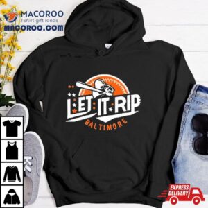 Let It Rip Baseball Baltimore Orioles Tshirt