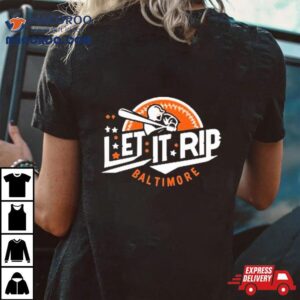 Let It Rip Baseball Baltimore Orioles Tshirt