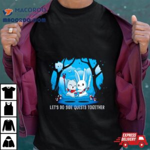 Let Rsquo S Do Side Quests Together Tshirt