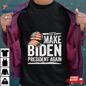 Let Rsquo S Make Biden President Again Patriotic American Flag Cap Tshirt