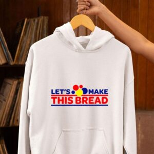 Let’s Make This Wonder Bread Shirt 2 Let Rsquo S Make This Wonder Bread Hoodie