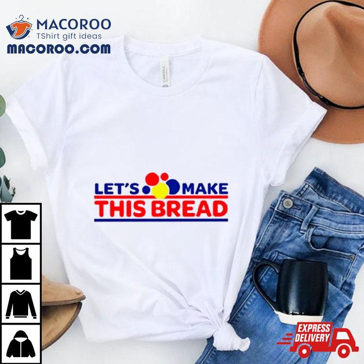 Let’s Make This Wonder Bread Shirt Let’s Make This Wonder Bread Shirt