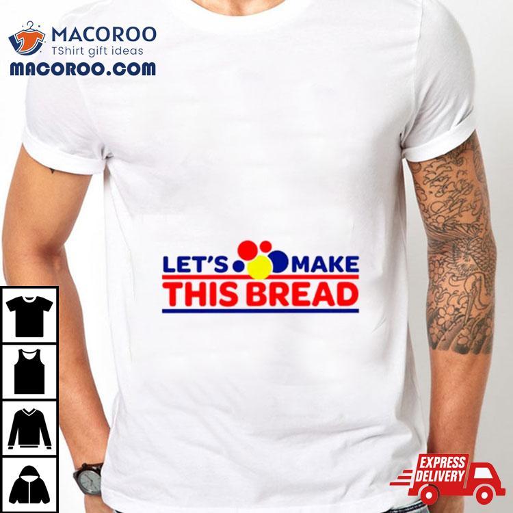 Let’s Make This Wonder Bread Shirt Let’s Make This Wonder Bread Shirt