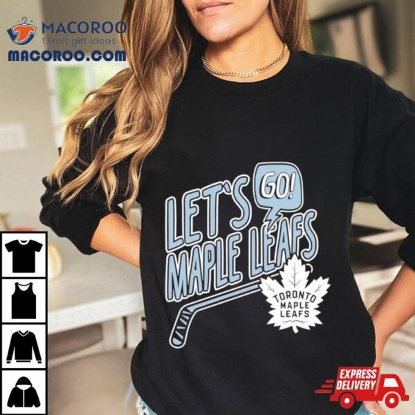 Lets Go Maple Leafs Toronto Hockey Shirt