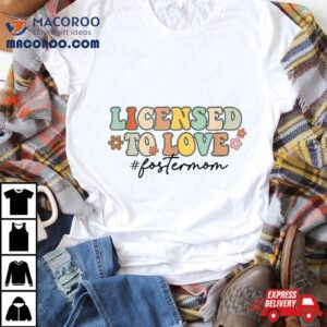 Licensed To Love Foster Mom Mama Adoption Day Groovy Shirt