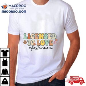 Licensed To Love Foster Mom Mama Adoption Day Groovy Shirt 2 Licensed To Love Foster Mom Mama Adoption Day Groovy Tshirt