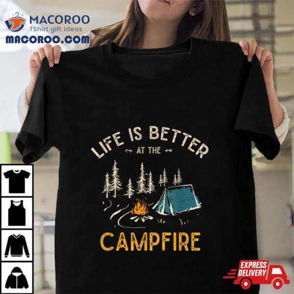 Life Is Better At The Campfire Funny Camper Camp Camping T Shirt