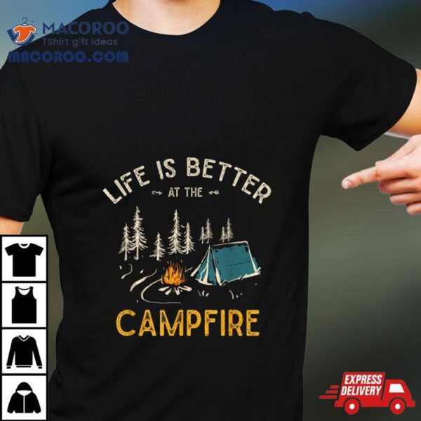 Life Is Better At The Campfire Funny Camper Camp Camping T Shirt