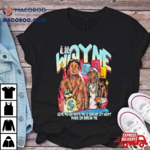 Lil Wayne Love Me Or Hate Me I Swear It Won't Make Or Break Me Shirt 2 Lil Wayne Love Me Or Hate Me I Swear It Won T Make Or Break Me Tshirt