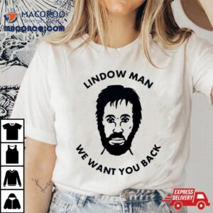 Lindow Man We Want You Back Shirt