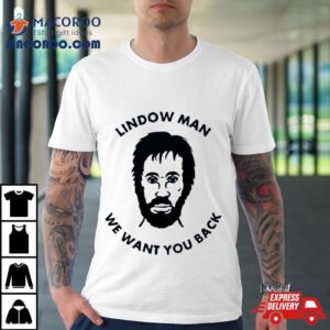 Lindow Man We Want You Back Shirt