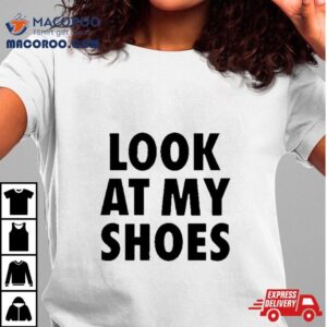 Look At My Shoes Tshirt