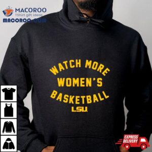 Lsu Tigers Watch More Women S Basketball Tshirt