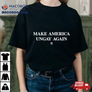 Make America Ungay Again Tshirt