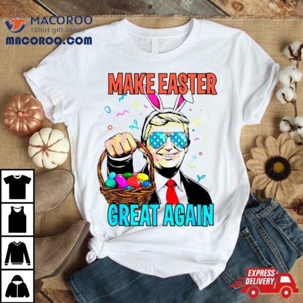 Make Easter Day Great Again Donald Trump Bunny Shirt