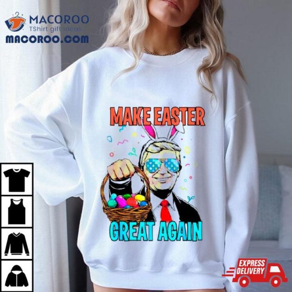 Make Easter Day Great Again Donald Trump Bunny Shirt