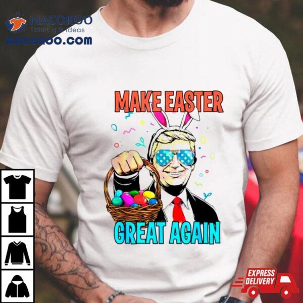 Make Easter Day Great Again Donald Trump Bunny Shirt