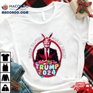 Make Easter Great Again Trump 2024 Shirt