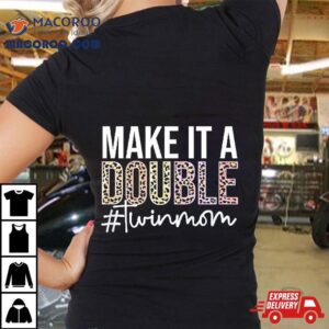 Make It A Double Twin Mom Of Twins Mother Tshirt