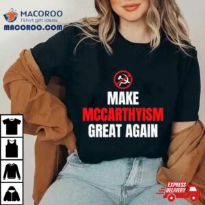 Make Mccarthyism Great Again Tshirt