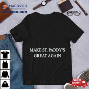 Make St Paddy S Great Again Tshirt