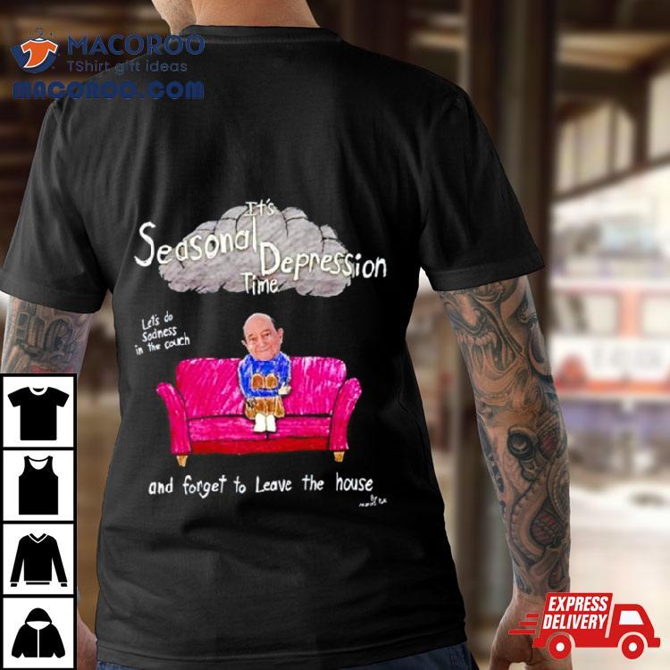 Marcuspork It’s Seasonal Depression Time Let’s Do Sadness In The Couch And Forget To Leave The House Shirt Marcuspork It’s Seasonal Depression Time Let’s Do Sadness In The Couch And Forget To Leave The House Shirt