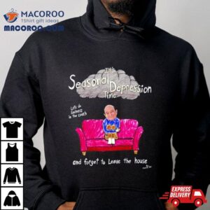 Marcuspork It’s Seasonal Depression Time Let’s Do Sadness In The Couch And Forget To Leave The House Shirt 2 Marcuspork It Rsquo S Seasonal Depression Time Let Rsquo S Do Sadness In The Couch And Forget To Leave The House Tshirt