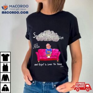 Marcuspork It’s Seasonal Depression Time Let’s Do Sadness In The Couch And Forget To Leave The House Shirt 3 Marcuspork It Rsquo S Seasonal Depression Time Let Rsquo S Do Sadness In The Couch And Forget To Leave The House Tshirt