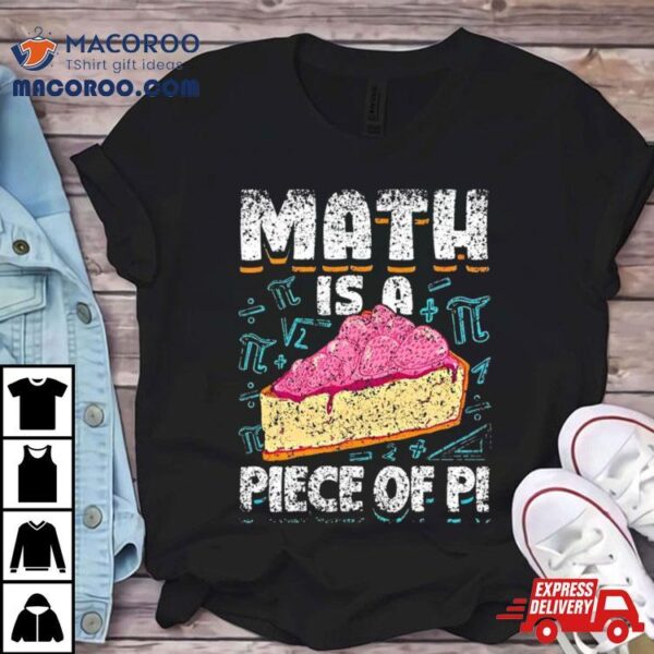 Math Is A Piece Of Pi Teacher Mathematics 3 14 Pi Day Shirt