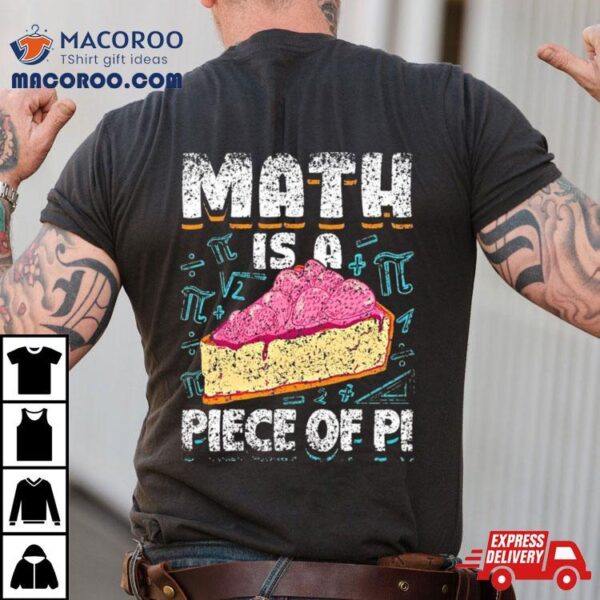 Math Is A Piece Of Pi Teacher Mathematics 3 14 Pi Day Shirt