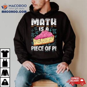 Math Is A Piece Of Pi Teacher Mathematics Pi Day Tshirt