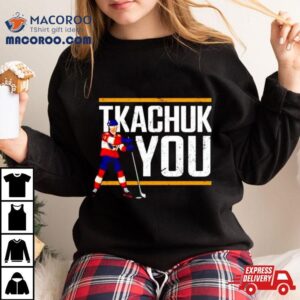 Matthew Tkachuk Hockey Tkachuk You Shirt