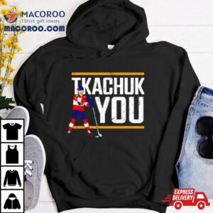 Matthew Tkachuk Hockey Tkachuk You Tshirt