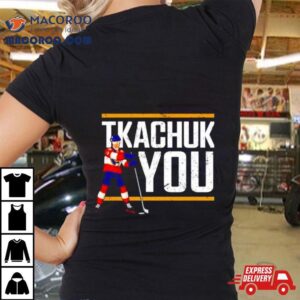 Matthew Tkachuk Hockey Tkachuk You Tshirt