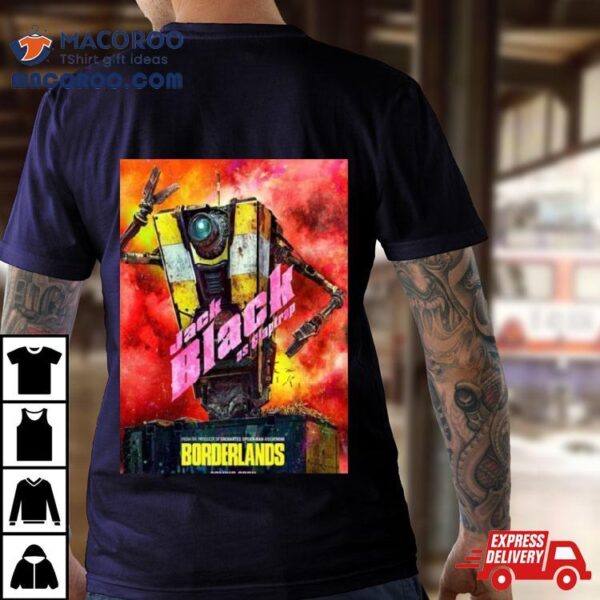 Meet Cl4p Tp Jack Black Is Claptrap Borderlands Movie 2024 Chaos Loves Company T Shirt