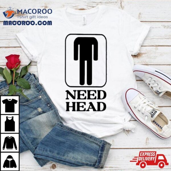 Men’s Need Head Shirt