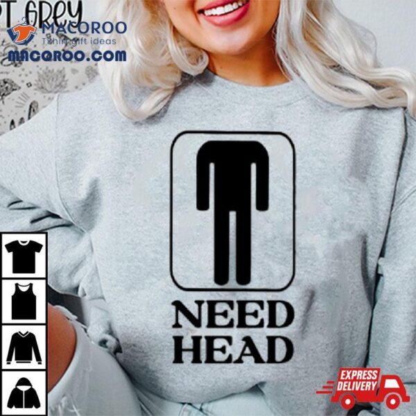 Men’s Need Head Shirt